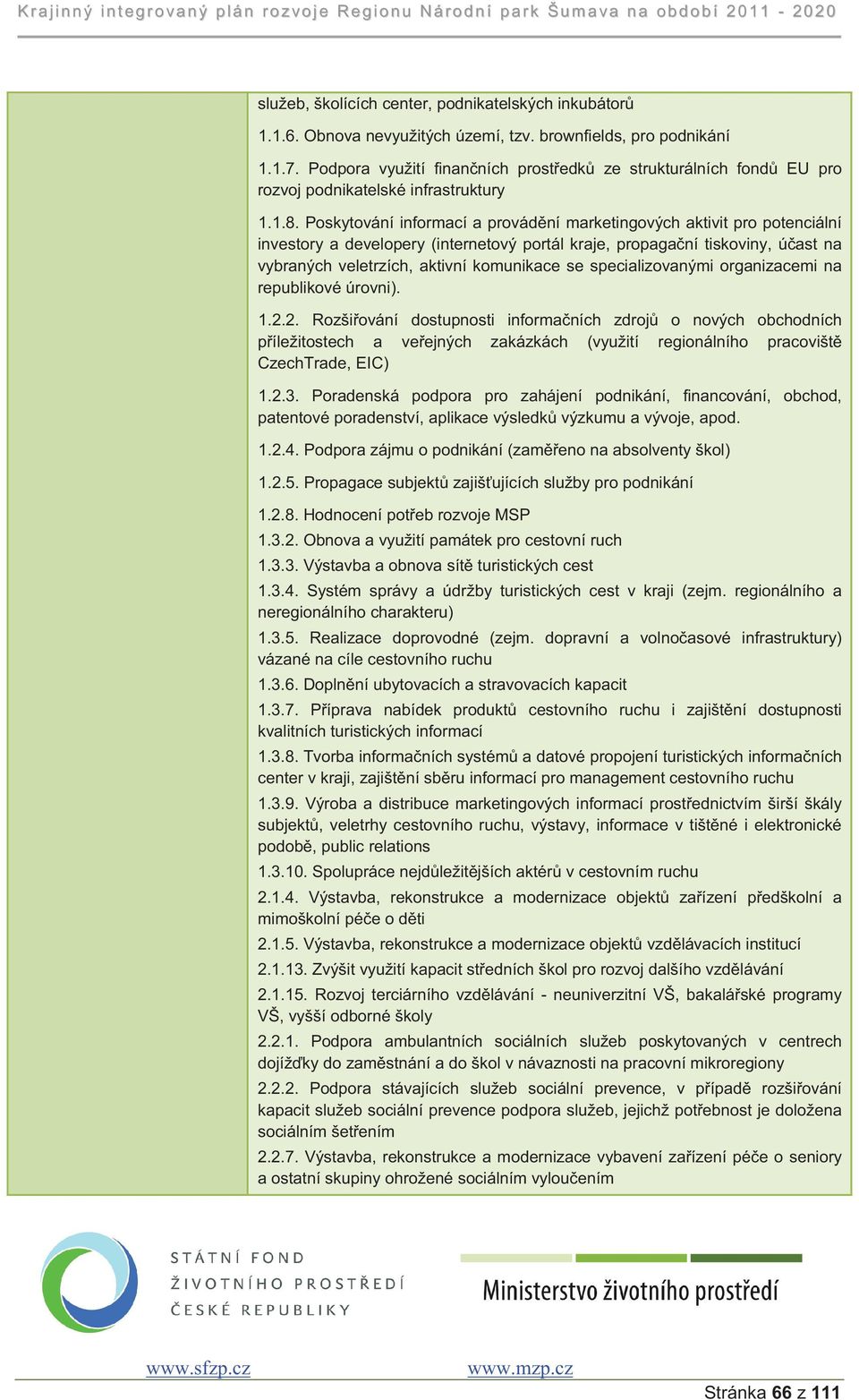 Poskytování informací a provádní marketingových aktivit pro potenciální investory a developery (internetový portál kraje, propaganí tiskoviny, úast na vybraných veletrzích, aktivní komunikace se