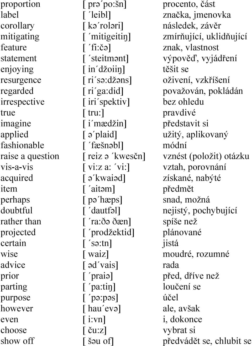 iri spektiv] [ tru:] [ i mædžin] [ ə plaid] [ fæšnəbl] [ reiz ə kwesčn] [ vi:z a: vi:] [ ə kwaiəd] [ aitəm] [ pə hæps] [ dautfəl] [ ra:ðə ðæn] [ prodžektid] [ sə:tn] [ waiz] [ əd vais] [ praiə] [