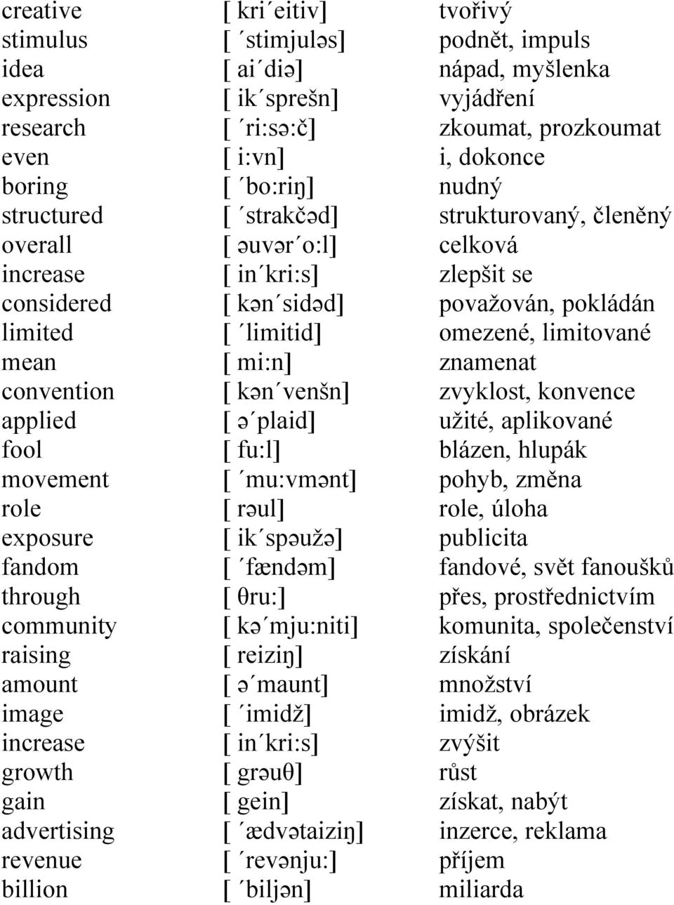 kən venšn] [ ə plaid] [ fu:l] [ mu:vmənt] [ rəul] [ ik spəužə] [ fændəm] [ θru:] [ kə mju:niti] [ reiziŋ] [ ə maunt] [ imidž] [ in kri:s] [ grəuθ] [ gein] [ ædvətaiziŋ] [ revənju:] [ biljən] tvořivý