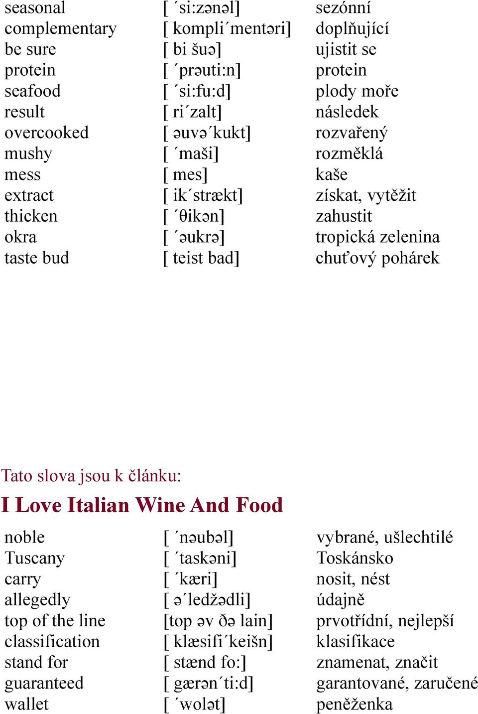 pohárek Tato slova jsou k článku: I Love Italian Wine And Food noble Tuscany carry allegedly top of the line classification stand for guaranteed wallet [ nəubəl] [ taskəni] [ kæri] [ ə ledžədli]