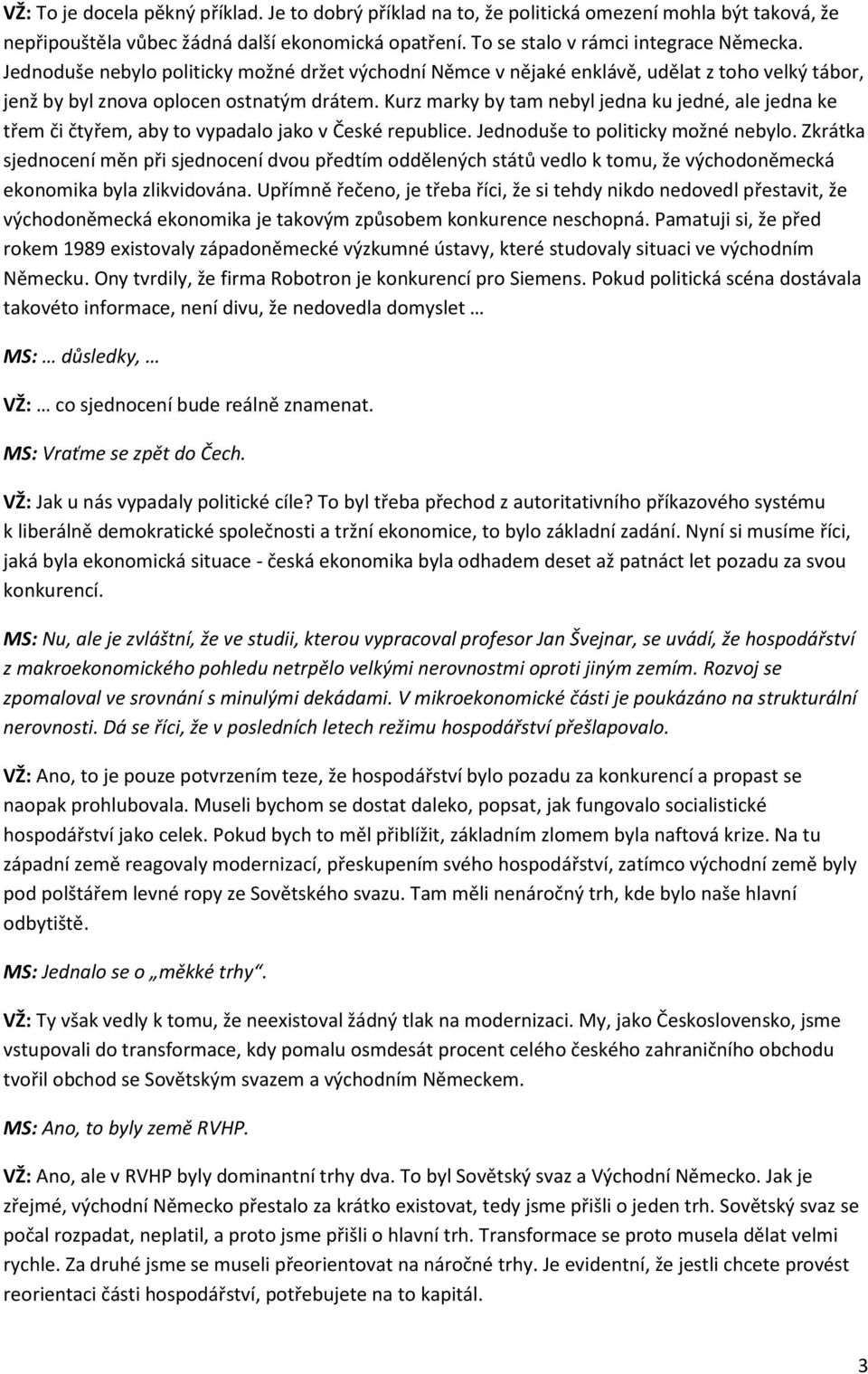 Kurz marky by tam nebyl jedna ku jedné, ale jedna ke třem či čtyřem, aby to vypadalo jako v České republice. Jednoduše to politicky možné nebylo.