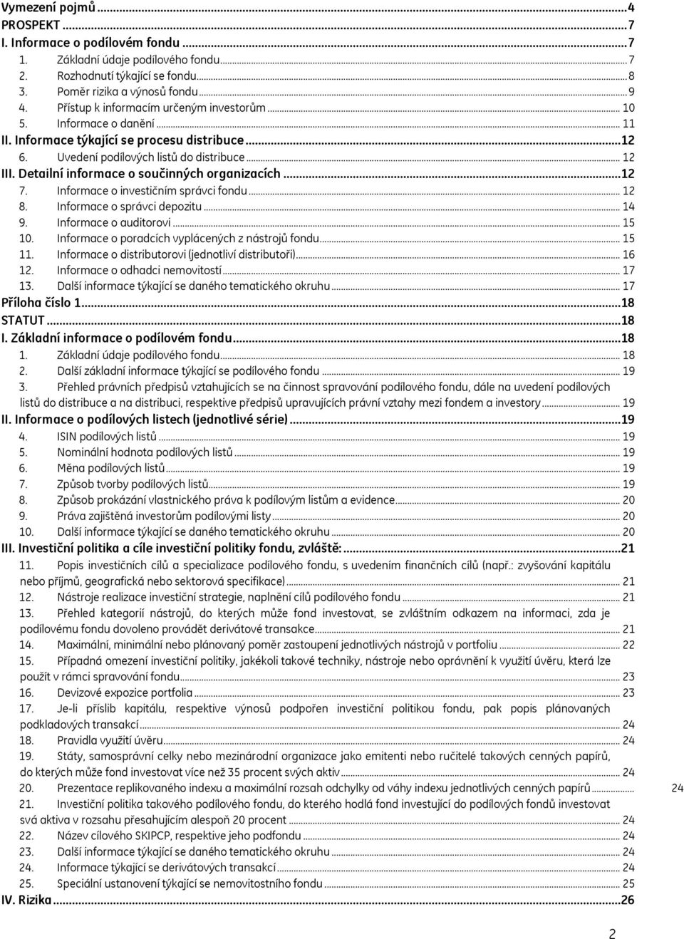 Detailní informace o součinných organizacích...12 7. Informace o investičním správci fondu... 12 8. Informace o správci depozitu... 14 9. Informace o auditorovi... 15 10.