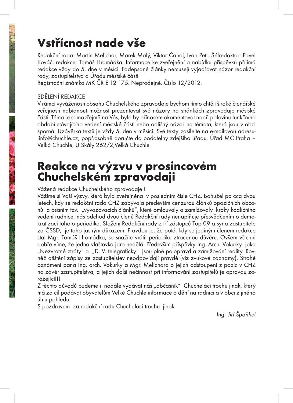 Podepsané články nemusejí vyjadřovat názor redakční rady, zastupitelstva a Úřadu městské části Registrační známka MK ČR E 12 175. Neprodejné. Číslo 12/2012.