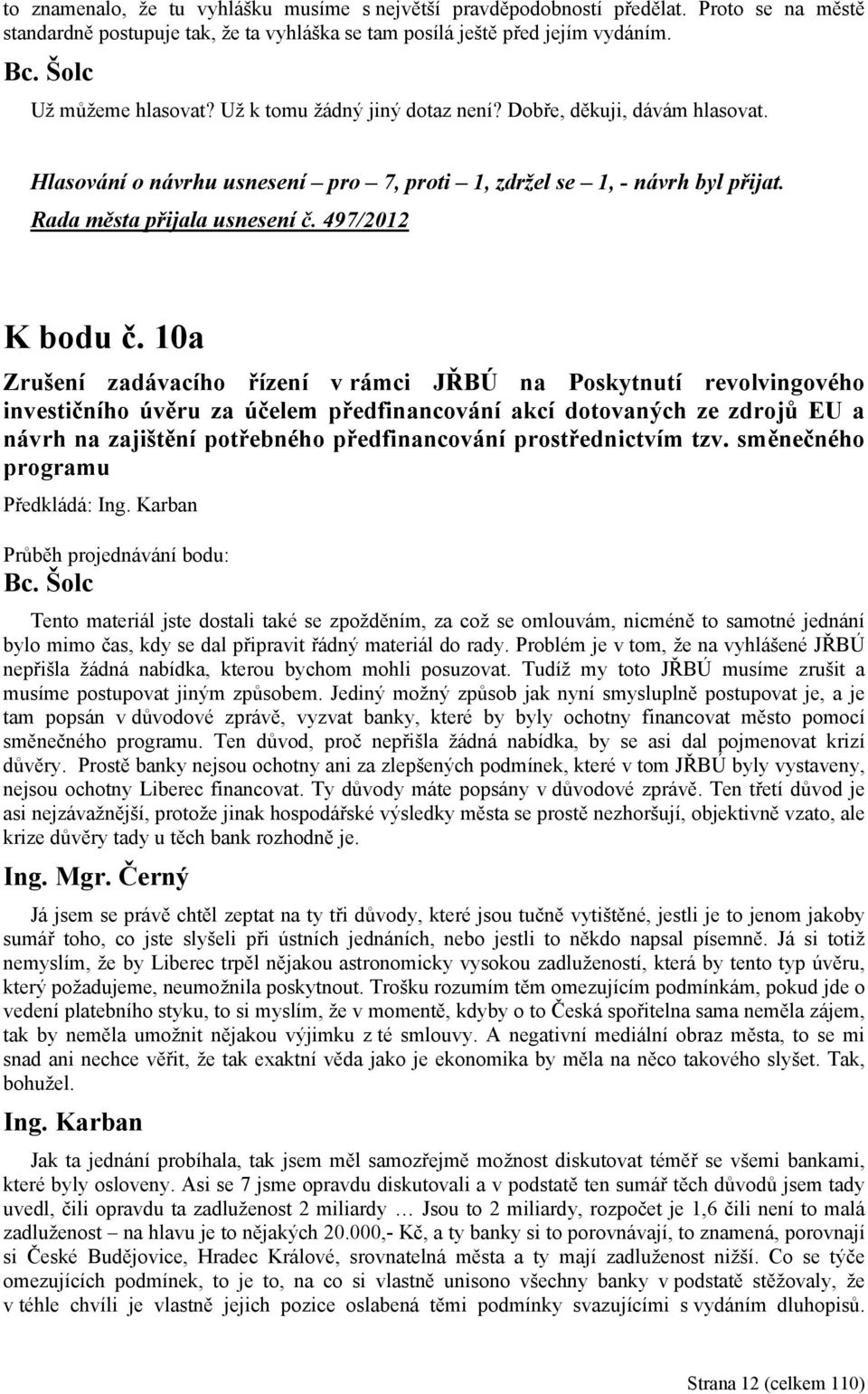 10a Zrušení zadávacího řízení v rámci JŘBÚ na Poskytnutí revolvingového investičního úvěru za účelem předfinancování akcí dotovaných ze zdrojů EU a návrh na zajištění potřebného předfinancování