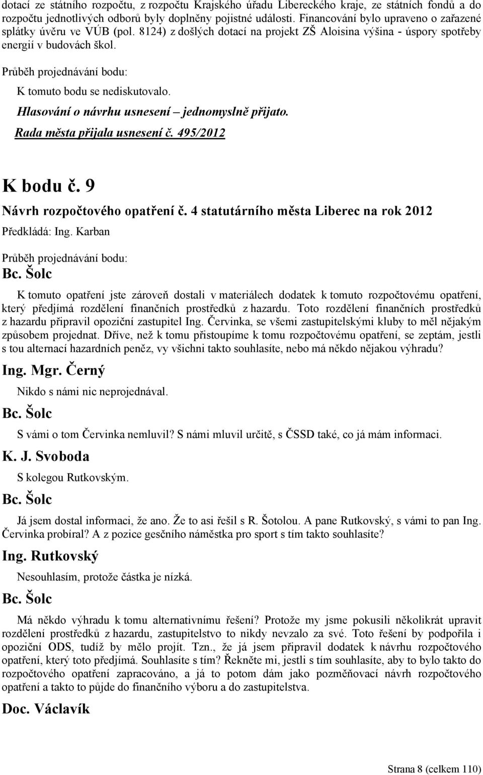 Rada města přijala usnesení č. 495/2012 K bodu č. 9 Návrh rozpočtového opatření č. 4 statutárního města Liberec na rok 2012 Předkládá: Ing.