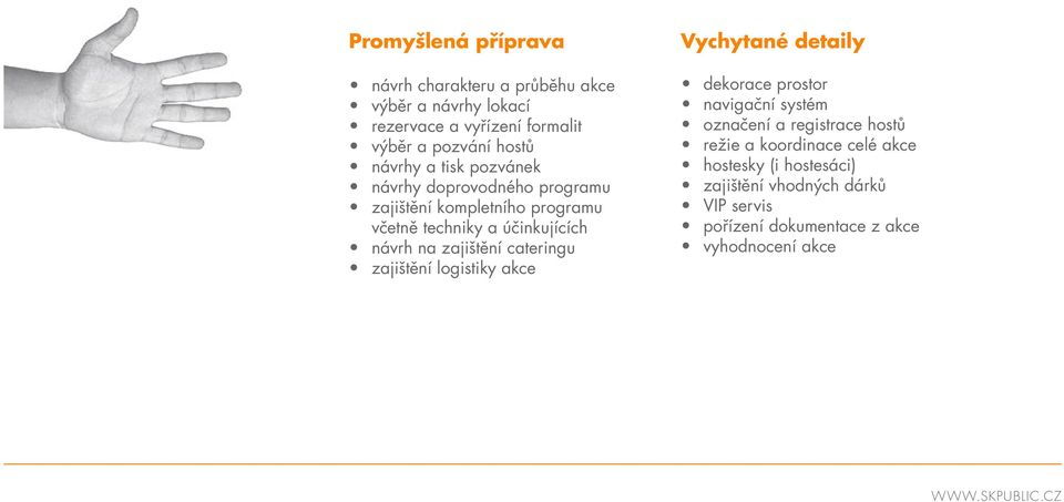 zajištění cateringu zajištění logistiky akce Vychytané detaily dekorace prostor navigační systém označení a registrace hostů režie