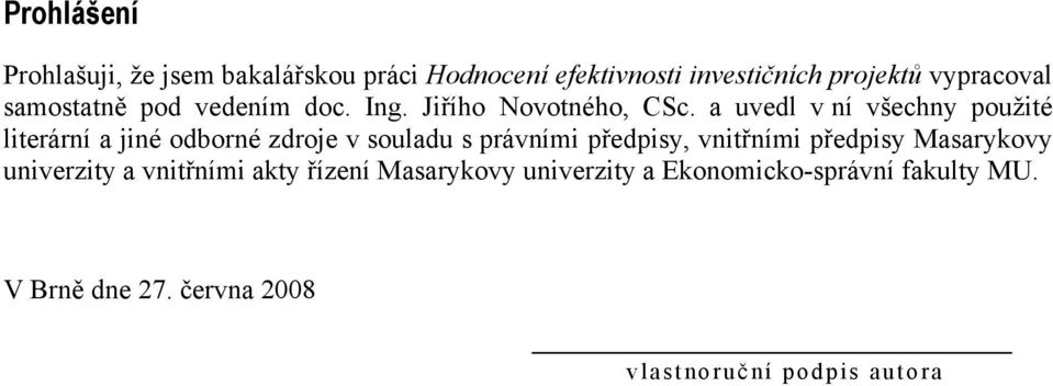 a uvedl v ní všechny použité literární a jiné odborné zdroje v souladu s právními předpisy, vnitřními