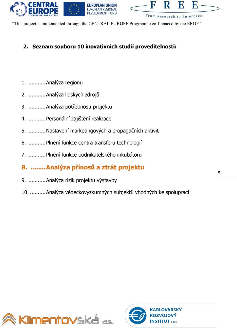 ... Nastavení marketingových a propagačních aktivit 6.... Plnění funkce centra transferu technologií 7.