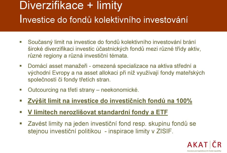 Domácí asset manažeři - omezená specializace na aktiva střední a východní Evropy a na asset allokaci při níž využívají fondy mateřských společností či fondy třetích stran.