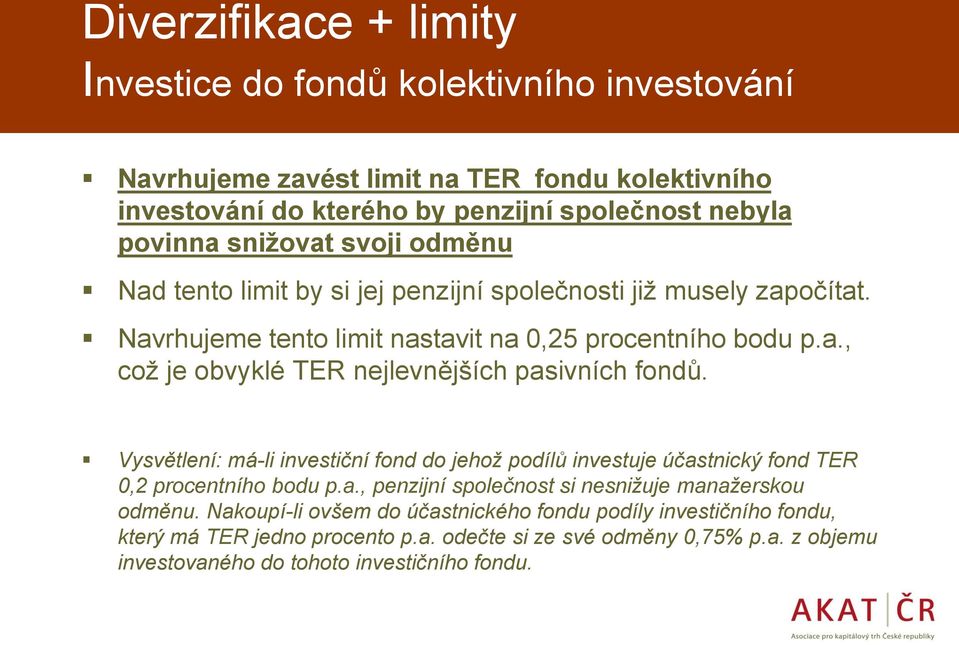 Vysvětlení: má-li investiční fond do jehož podílů investuje účastnický fond TER 0,2 procentního bodu p.a., penzijní společnost si nesnižuje manažerskou odměnu.