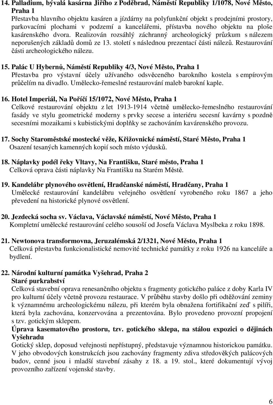 století s následnou prezentací části nálezů. Restaurování části archeologického nálezu. 15.