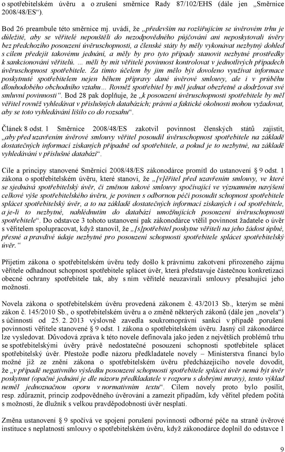 státy by měly vykonávat nezbytný dohled s cílem předejít takovému jednání, a měly by pro tyto případy stanovit nezbytné prostředky k sankcionování věřitelů.