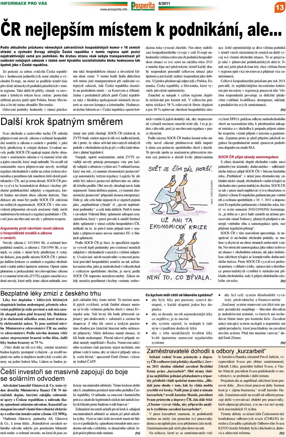 Na druhou stranu však nebyla transparentnost při zadávání veřejných zakázek v žádné zemi bývalého socialistického bloku hodnocena tak špatně jako v České republice.