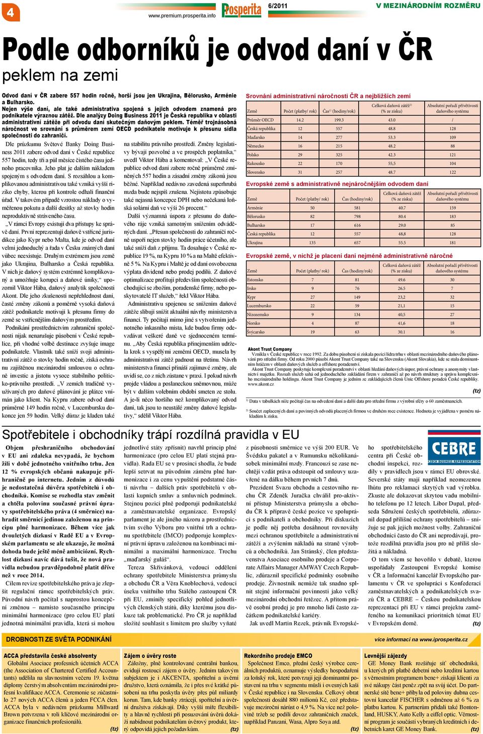 Dle analýzy Doing Business 2011 je Česká republika v oblasti administrativní zátěže při odvodu daní skutečným daňovým peklem.