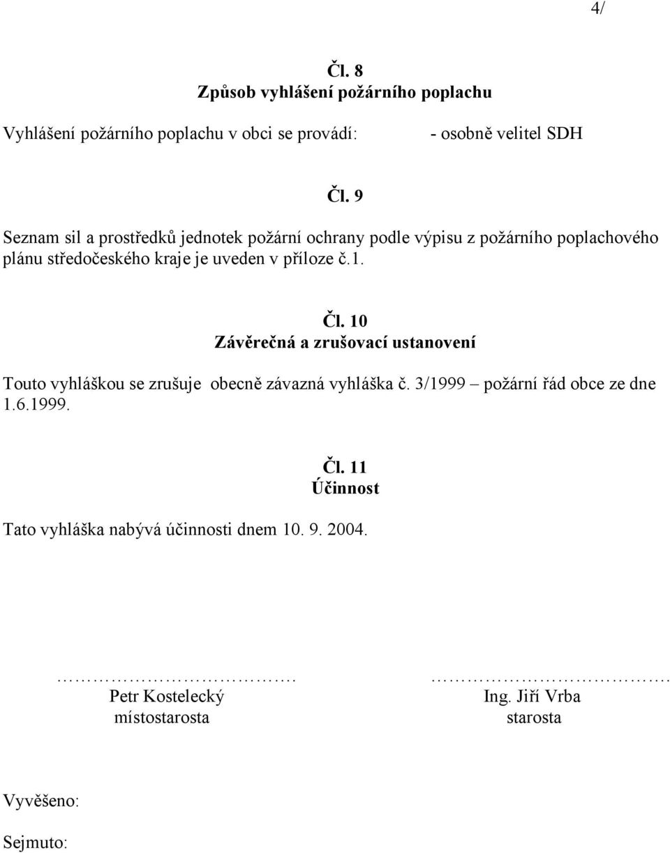 příloze č.1. Čl. 10 Závěrečná a zrušovací ustanovení Touto vyhláškou se zrušuje obecně závazná vyhláška č.