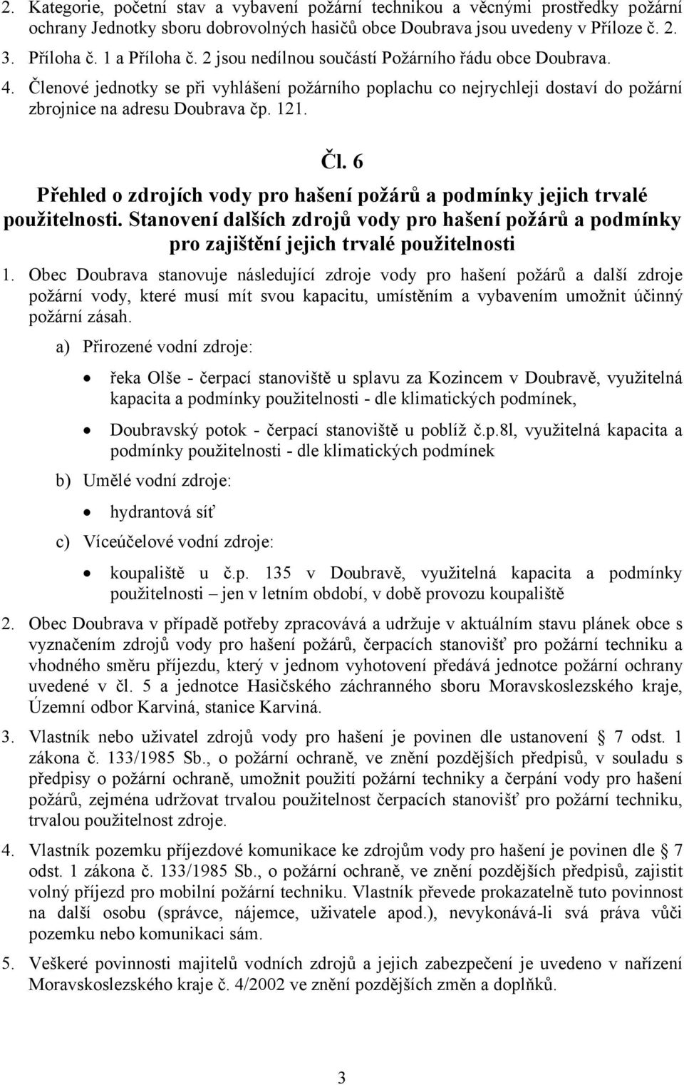 Stanovení dalších zdrojů vody pro hašení požárů a podmínky pro zajištění jejich trvalé použitelnosti 1.