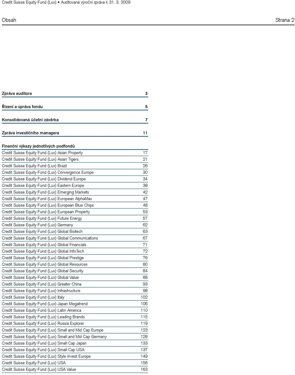 Europe 34 Credit Suisse Equity Fund (Lux) Eastern Europe 38 Credit Suisse Equity Fund (Lux) Emerging Markets 42 Credit Suisse Equity Fund (Lux) European AlphaMax 47 Credit Suisse Equity Fund (Lux)