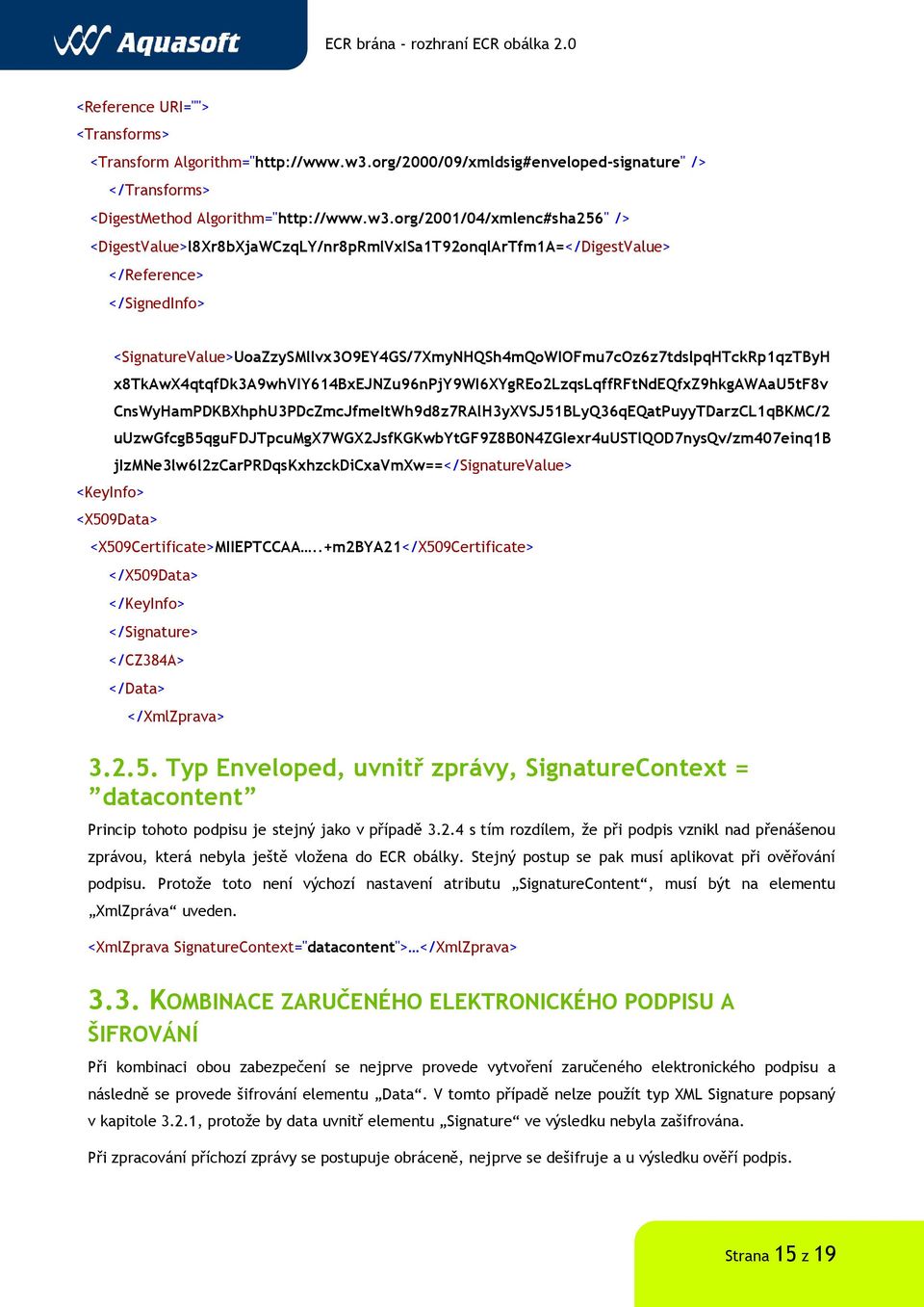 org/2001/04/xmlenc#sha256" /> <DigestValue>l8Xr8bXjaWCzqLY/nr8pRmlVxISa1T92onqlArTfm1A=</DigestValue> </Reference> </SignedInfo> <KeyInfo>