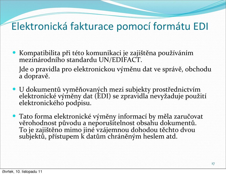 U dokumentů vyměňovaných mezi subjekty prostřednictvím elektronické výměny dat (EDI) se zpravidla nevyžaduje použití elektronického podpisu.