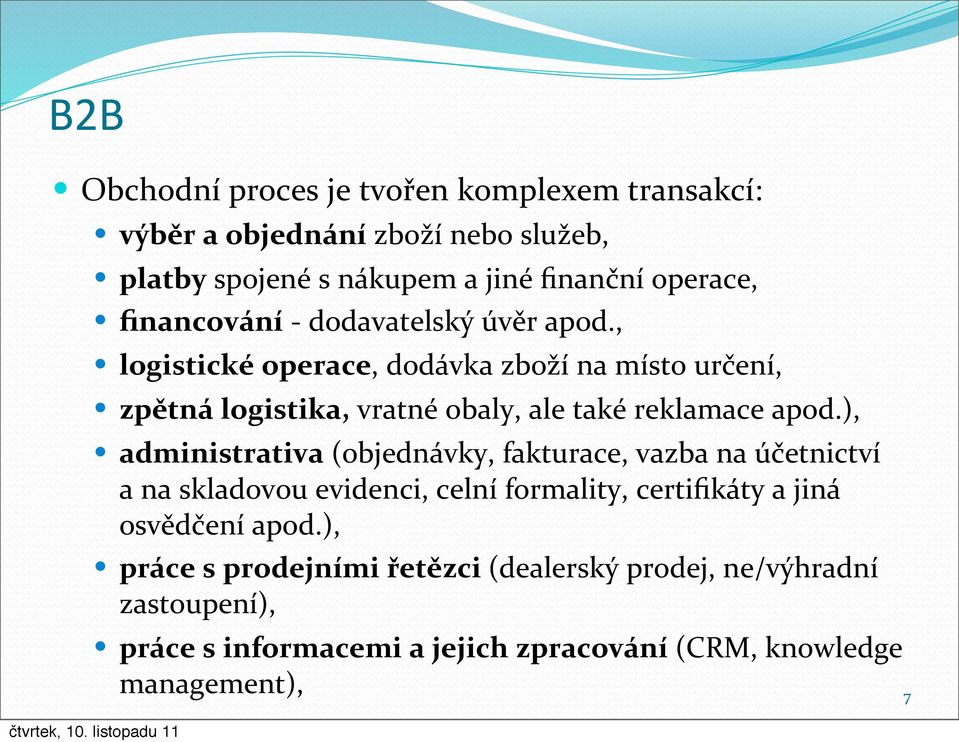 , logistické operace, dodávka zboží na místo určení, zpětná logistika, vratné obaly, ale také reklamace apod.