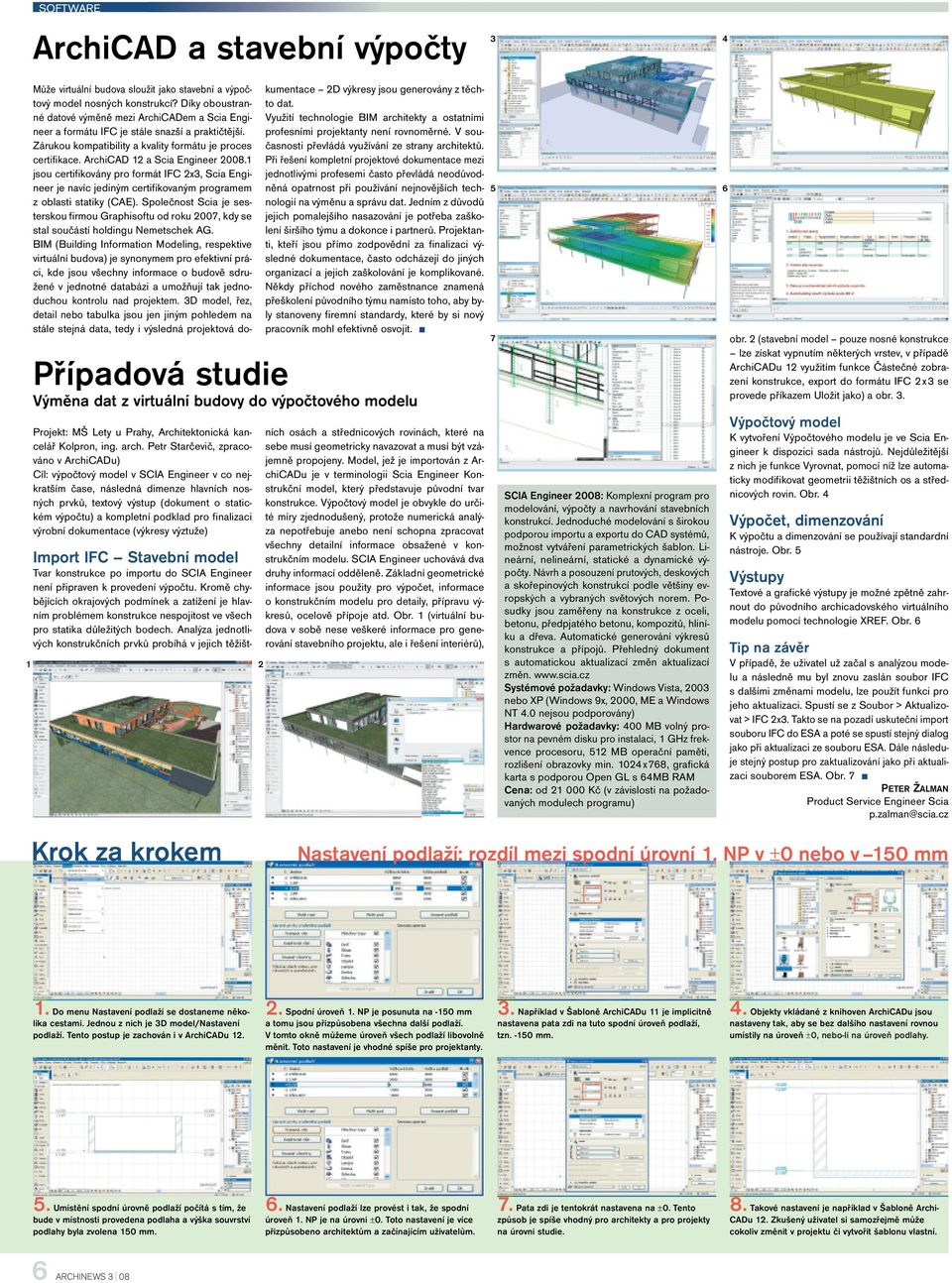 ArchiCAD 12 a Scia Engineer 2008.1 jsou certifikovány pro formát IFC 2x3, Scia Engineer je navíc jediným certifikovaným programem z oblasti statiky (CAE).