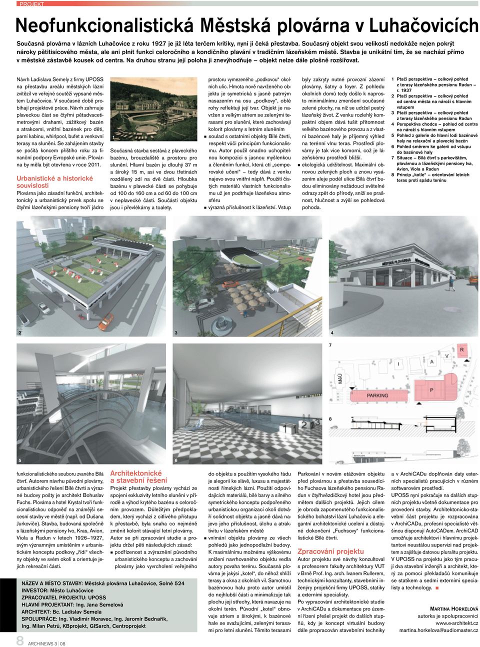 Stavba je unikátní tím, že se nachází přímo v městské zástavbě kousek od centra. Na druhou stranu její poloha ji znevýhodňuje objekt nelze dále plošně rozšiřovat.