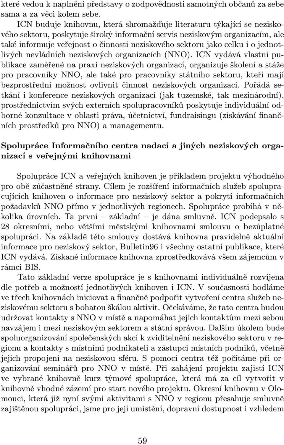 sektoru jako celku i o jednotlivých nevládních neziskových organizacích(nno).