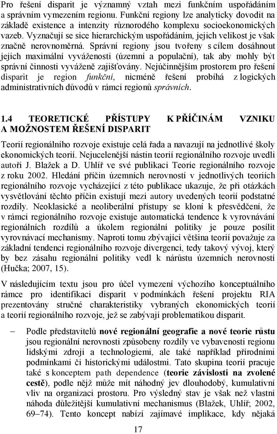 Vyznačují se sice hierarchickým uspořádáním, jejich velikost je však značně nerovnoměrná.