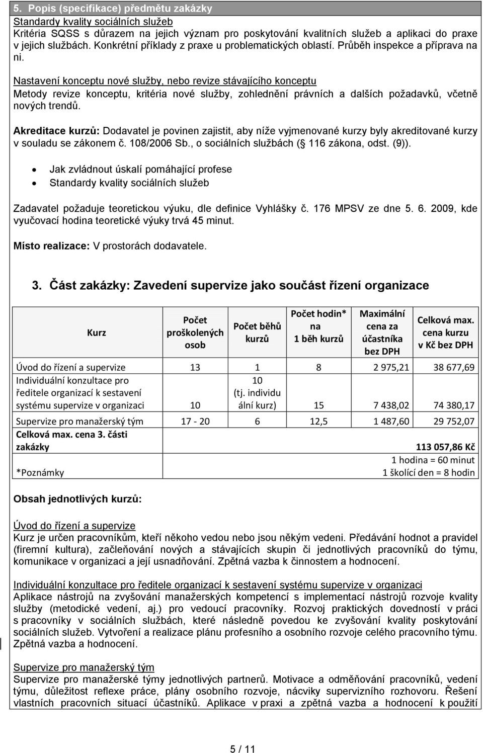 Nastavení konceptu nové služby, nebo revize stávajícího konceptu Metody revize konceptu, kritéria nové služby, zohlednění právních a dalších požadavků, včetně nových trendů.