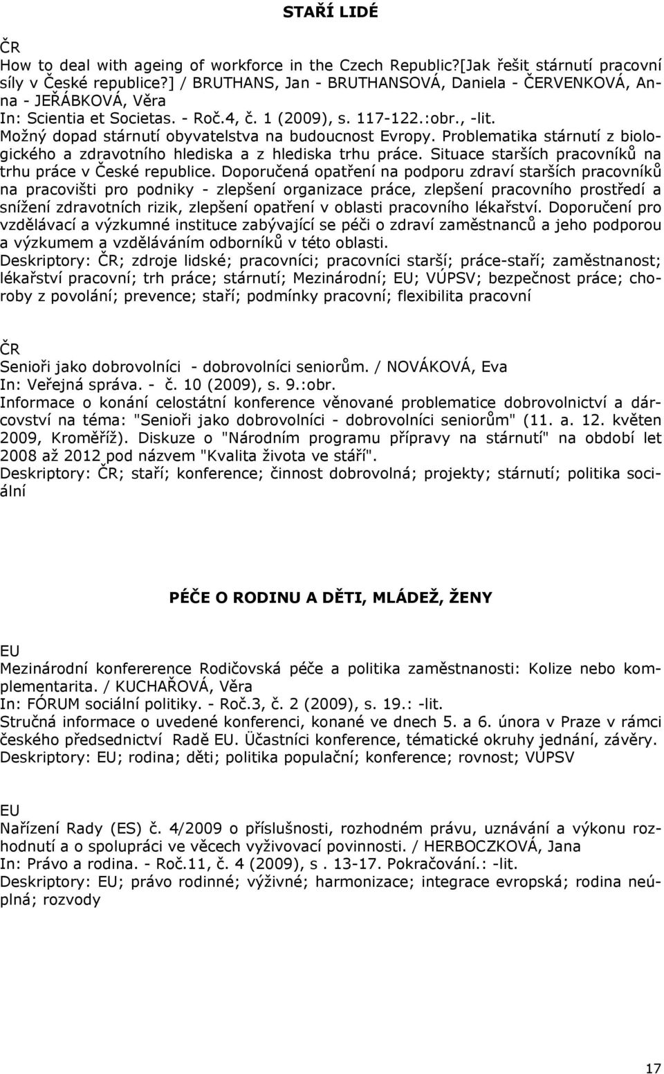 Možný dopad stárnutí obyvatelstva na budoucnost Evropy. Problematika stárnutí z biologického a zdravotního hlediska a z hlediska trhu práce.