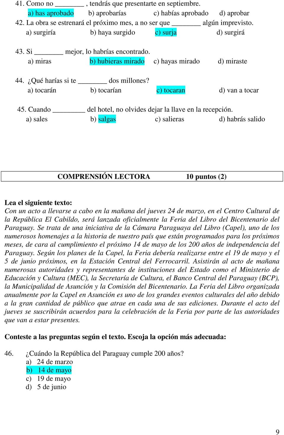 a) tocarán b) tocarían c) tocaran d) van a tocar 45. Cuando del hotel, no olvides dejar la llave en la recepción.