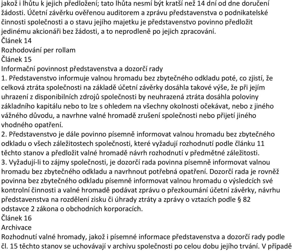 neprodleně po jejich zpracování. Článek 14 Rozhodování per rollam Článek 15 Informační povinnost představenstva a dozorčí rady 1.