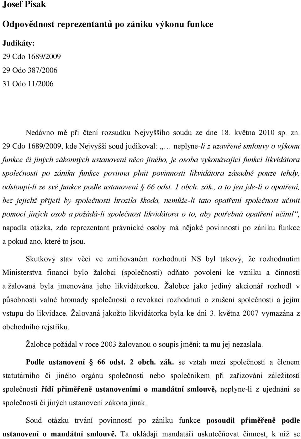 funkce povinna plnit povinnosti likvidátora zásadně pouze tehdy, odstoupí-li ze své funkce podle ustanovení 66 odst. 1 obch. zák.