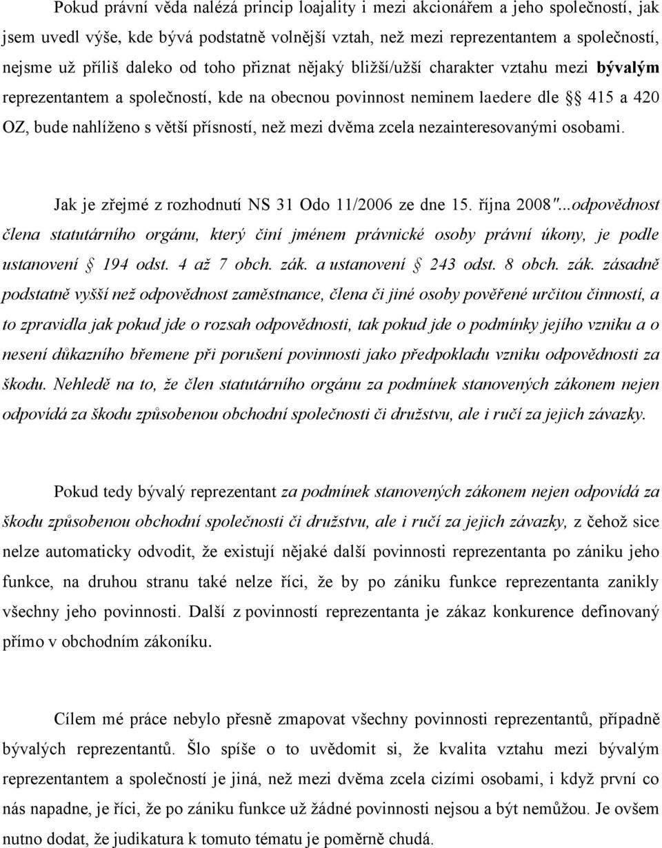 dvěma zcela nezainteresovanými osobami. Jak je zřejmé z rozhodnutí NS 31 Odo 11/2006 ze dne 15. října 2008".