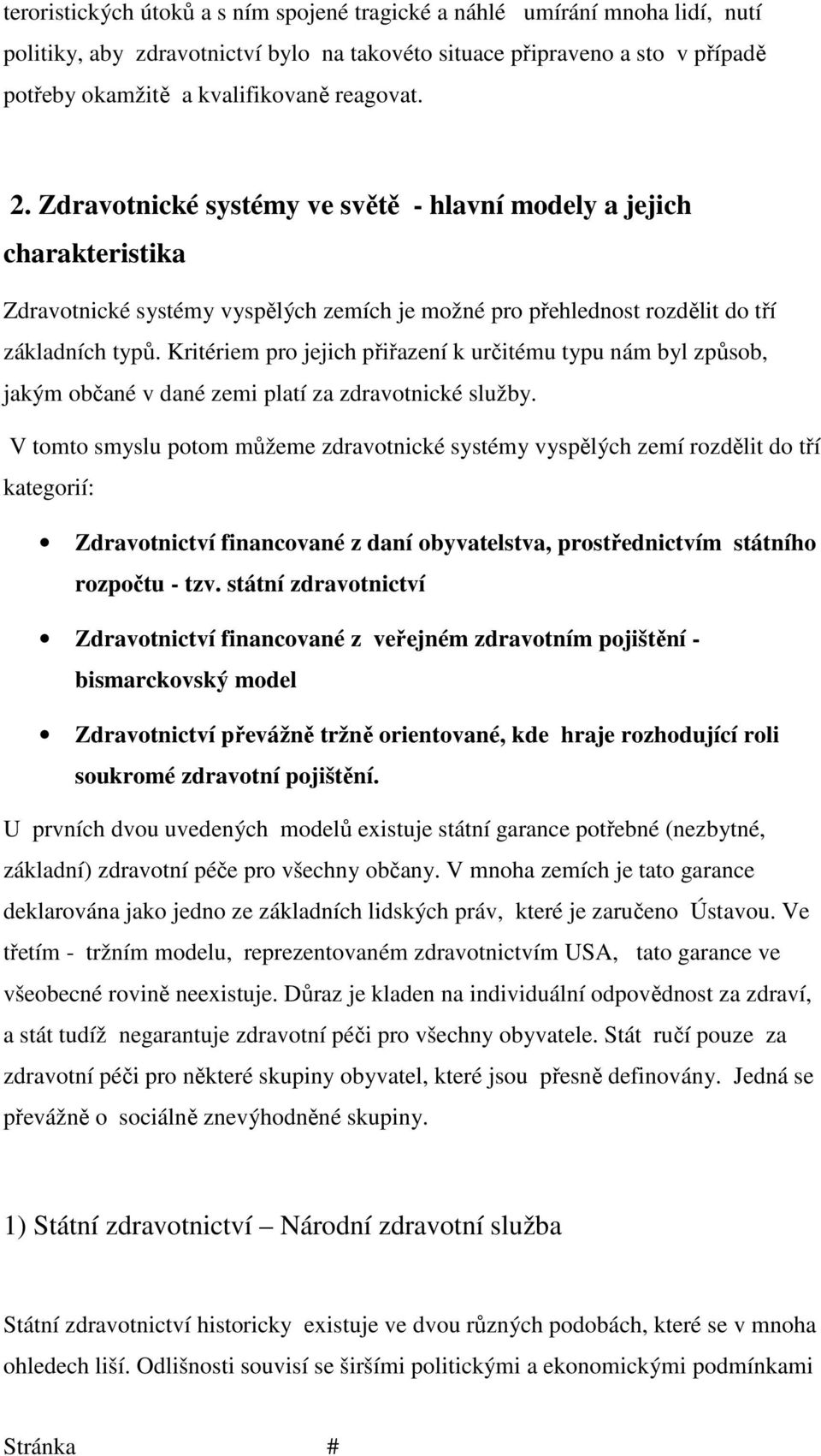 Kritériem pro jejich přiřazení k určitému typu nám byl způsob, jakým občané v dané zemi platí za zdravotnické služby.