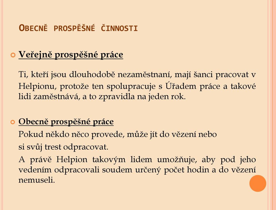 jeden rok. Obecně prospěšné práce Pokud někdo něco provede, může jít do vězení nebo si svůj trest odpracovat.