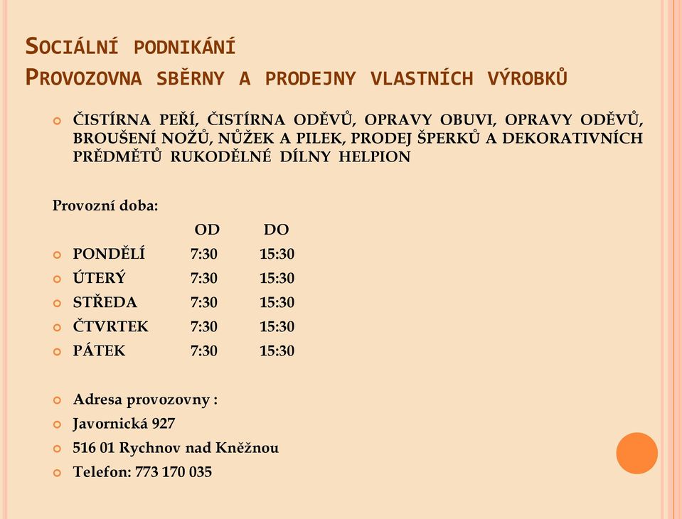 RUKODĚLNÉ DÍLNY HELPION Provozní doba: OD DO PONDĚLÍ 7:30 15:30 ÚTERÝ 7:30 15:30 STŘEDA 7:30 15:30