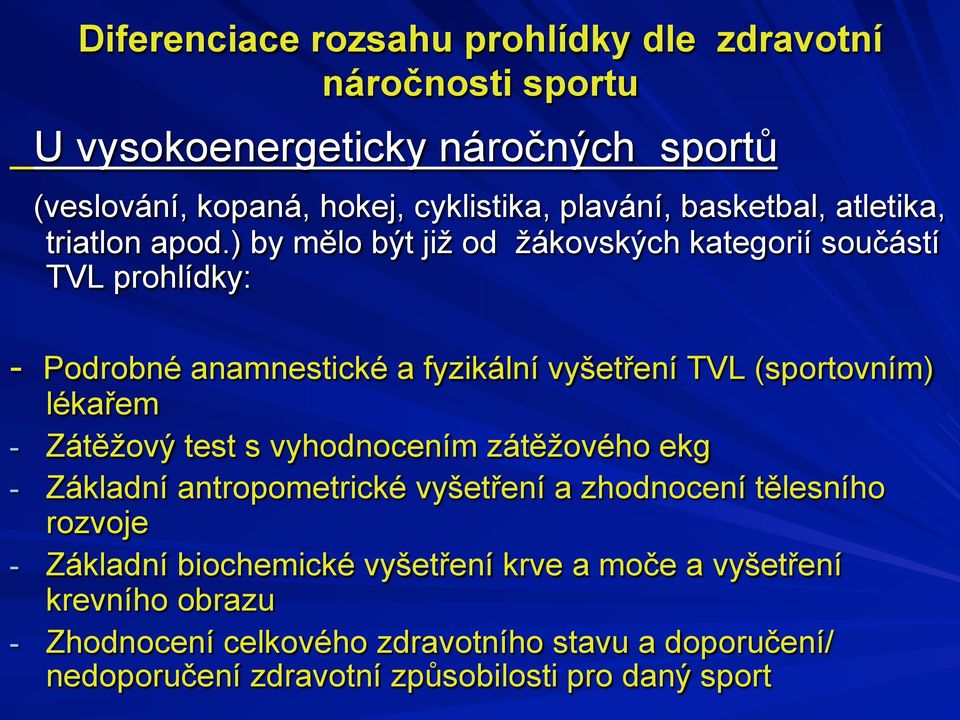 ) by mělo být již od žákovských kategorií součástí TVL prohlídky: - Podrobné anamnestické a fyzikální vyšetření TVL (sportovním) lékařem - Zátěžový test