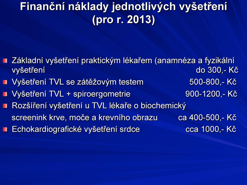 Vyšetření TVL se zátěžovým testem 500-800,- Kč! Vyšetření TVL + spiroergometrie 900-1200,- Kč!