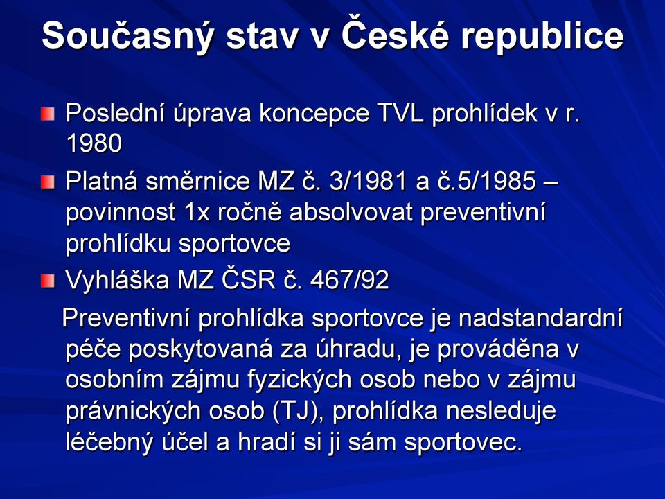 467/92 Preventivní prohlídka sportovce je nadstandardní péče poskytovaná za úhradu, je prováděna v osobním