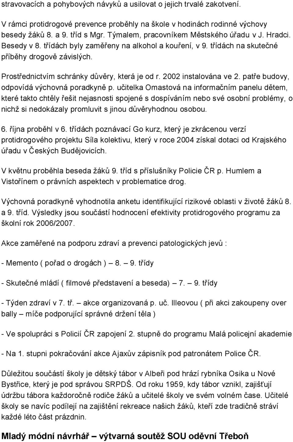 2002 instalvána ve 2. patře budvy, dpvídá výchvná pradkyně p.