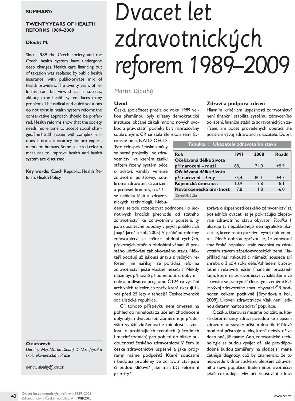 The twenty years of reforms can be viewed as a success, although the health system faces many problems.