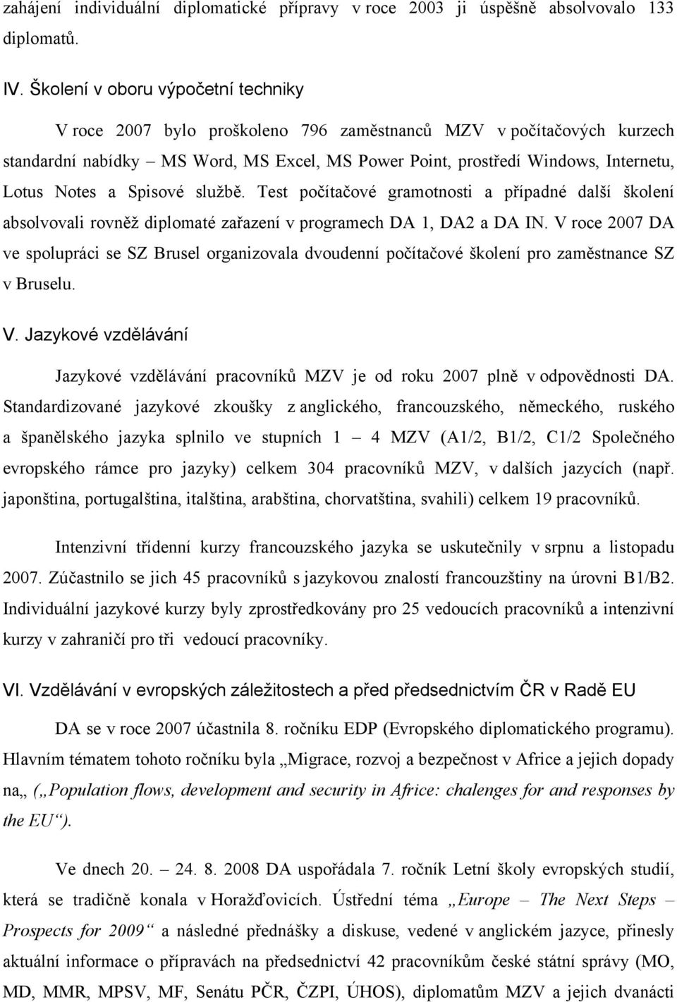 Notes a Spisové službě. Test počítačové gramotnosti a případné další školení absolvovali rovněž diplomaté zařazení v programech DA 1, DA2 a DA IN.