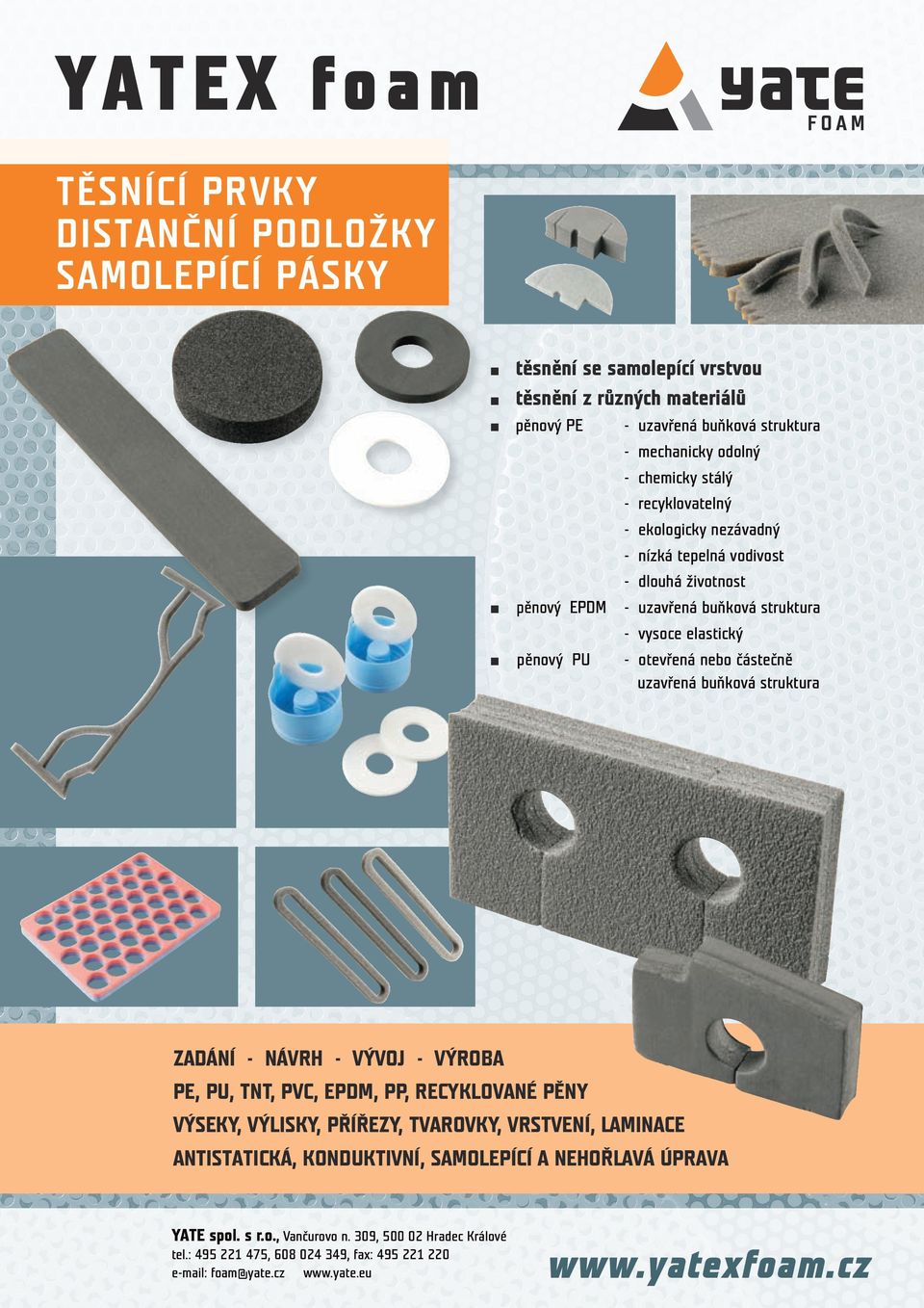 vodivost - mechaicky odolý - dlouhá životost pěový EPDM - uzavřeá buňková struktura - vysoce elastický