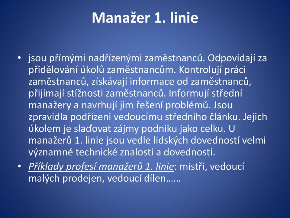 Informují střední manažery a navrhují jim řešení problémů. Jsou zpravidla podřízeni vedoucímu středního článku.