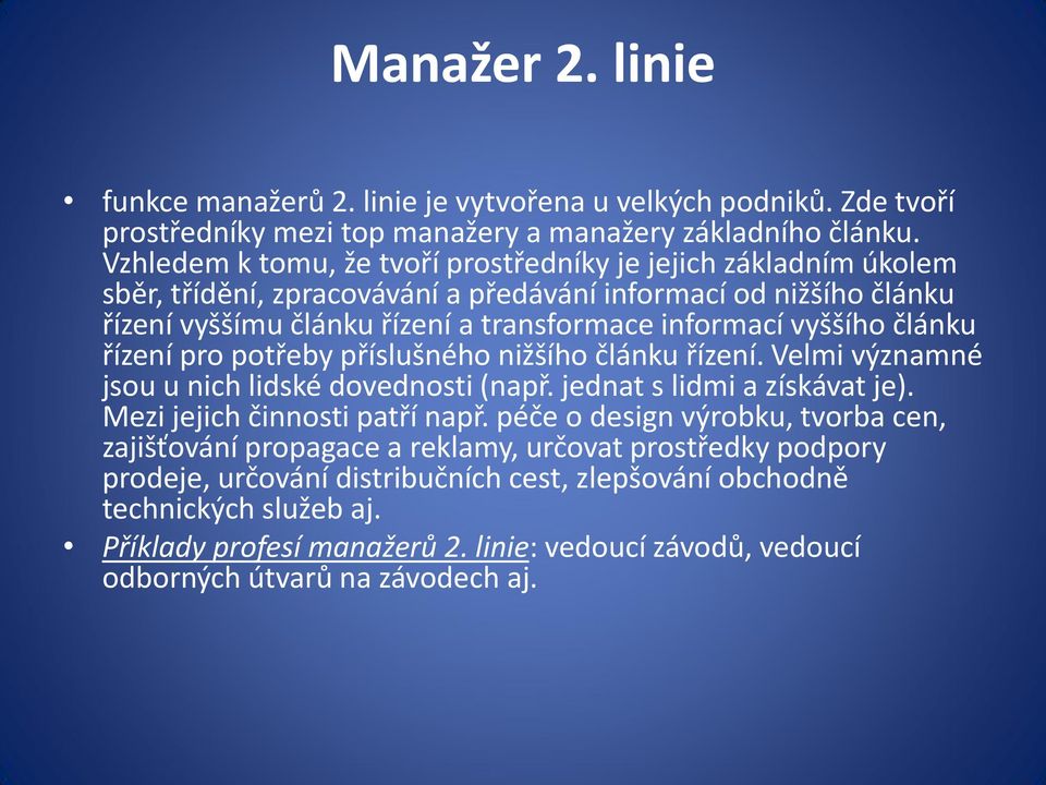 článku řízení pro potřeby příslušného nižšího článku řízení. Velmi významné jsou u nich lidské dovednosti (např. jednat s lidmi a získávat je). Mezi jejich činnosti patří např.