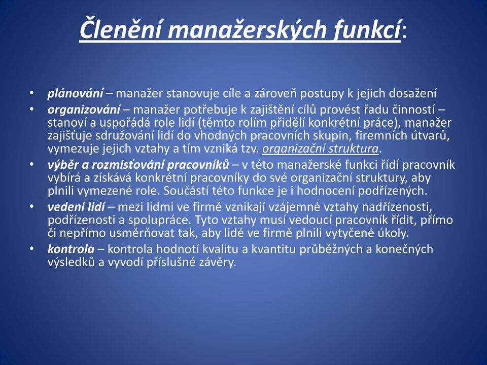 výběr a rozmisťování pracovníků v této manažerské funkci řídí pracovník vybírá a získává konkrétní pracovníky do své organizační struktury, aby plnili vymezené role.