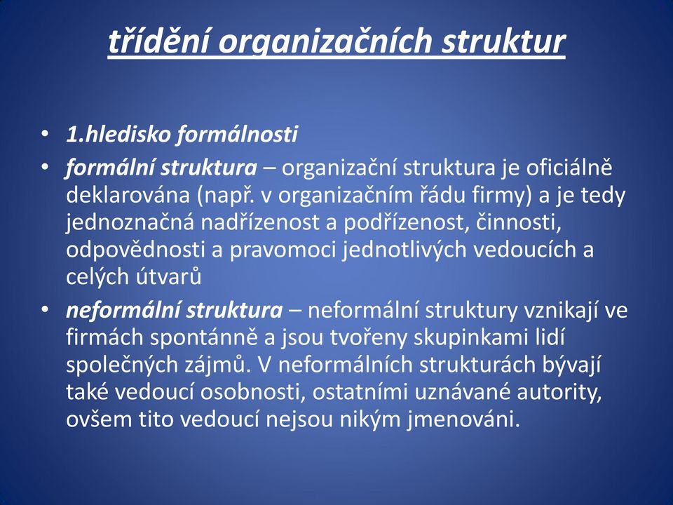 vedoucích a celých útvarů neformální struktura neformální struktury vznikají ve firmách spontánně a jsou tvořeny skupinkami lidí