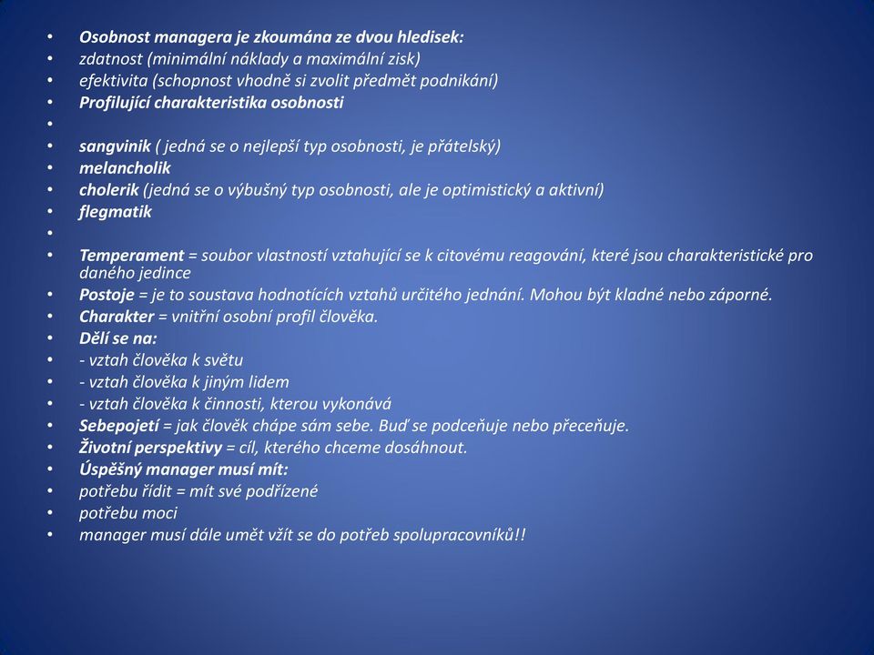 citovému reagování, které jsou charakteristické pro daného jedince Postoje = je to soustava hodnotících vztahů určitého jednání. Mohou být kladné nebo záporné.