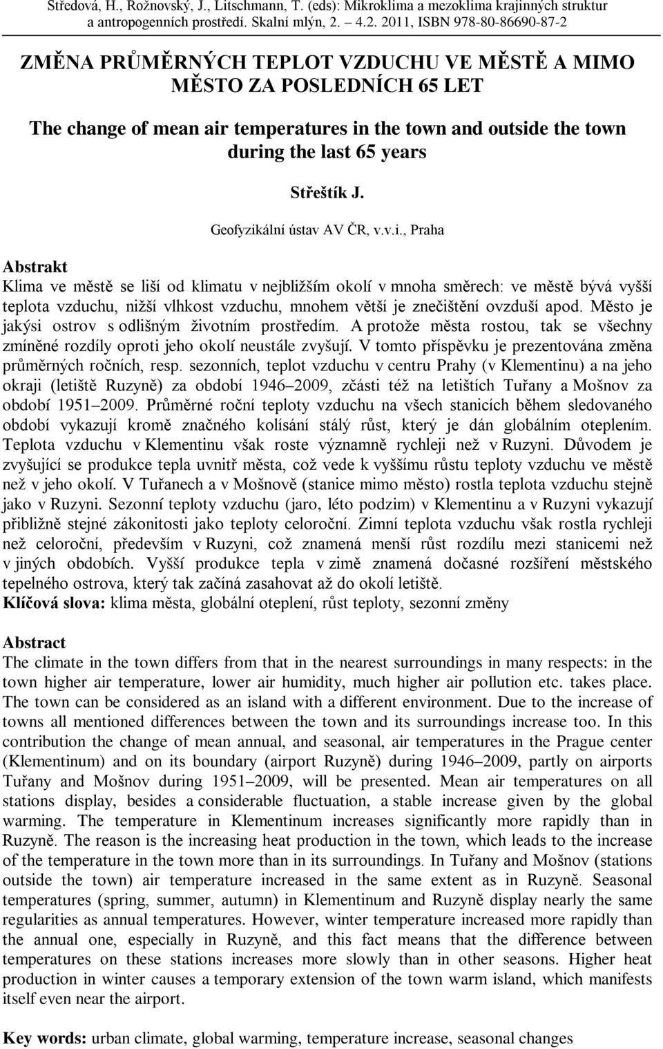 Město je jakýsi ostrov s odlišným životním prostředím. A protože města rostou, tak se všechny zmíněné rozdíly oproti jeho okolí neustále zvyšují.